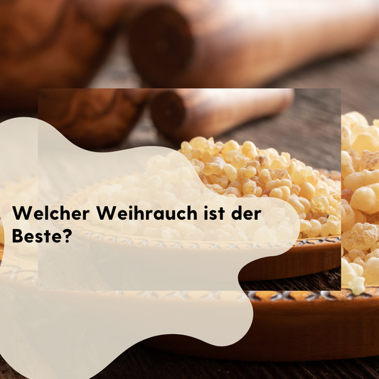 Welcher Weihrauch ist der Beste?