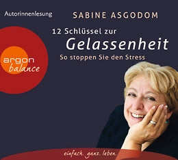 12 Schlüssel zur Gelassenheit von Sabine Asgodom